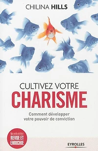 Cultivez votre charisme: comment développer pouvoir de conviction