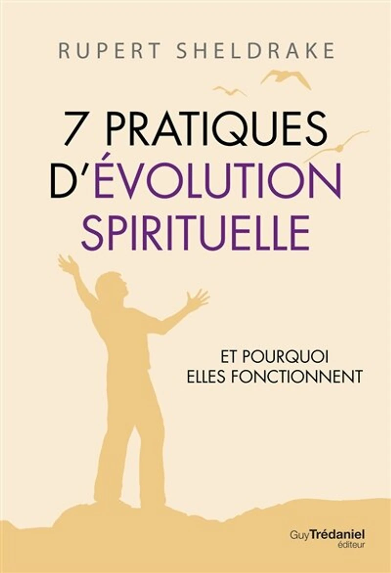 7 pratiques d'évolution spirituelle: et pourquoi elles fonctionnent