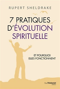 7 pratiques d'évolution spirituelle: et pourquoi elles fonctionnent