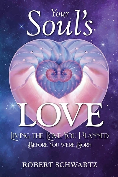 Your Soul's Love: Living The Love You Planned Before You Were Born