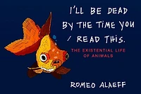 I'll Be Dead by The Time You Read This: Existential Life of Animals