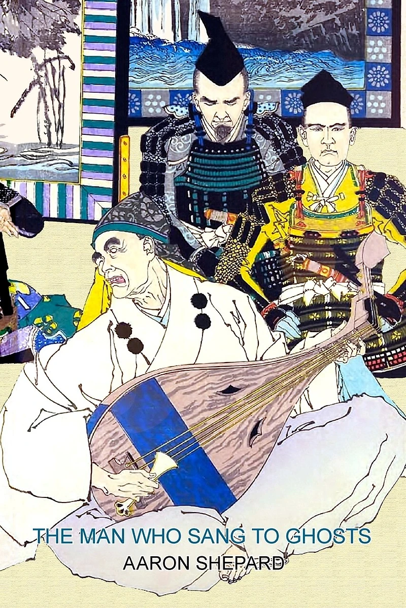the Man Who Sang to Ghosts: A Japanese Legend, Retold from Story of Hoichi and Based on Tale Heike
