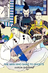 the Man Who Sang to Ghosts: A Japanese Legend, Retold from Story of Hoichi and Based on Tale Heike