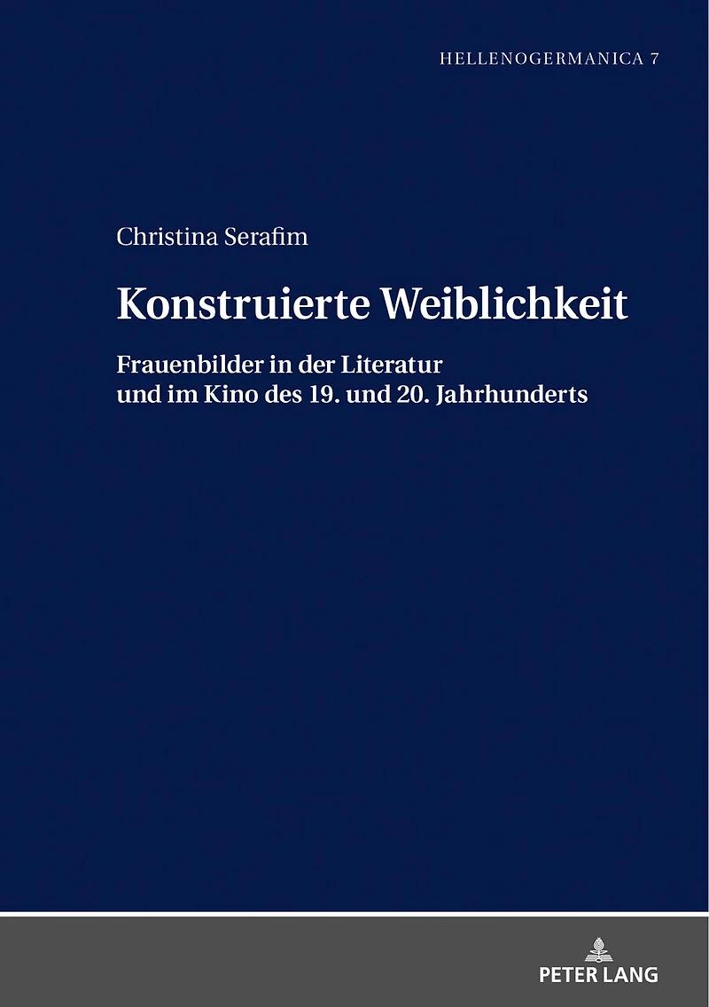 Konstruierte Weiblichkeit: Frauenbilder der Literatur und im Kino des 19. 20. Jahrhunderts