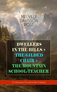 DWELLERS THE HILLS + GILDED CHAIR MOUNTAIN SCHOOL-TEACHER (3 Adventure Novels One Volume)