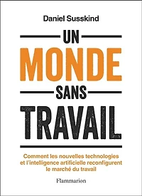 Un monde sans travail: comment les nouvelles technologies et l'intelligence artificielle reconfigurent le marché du travail