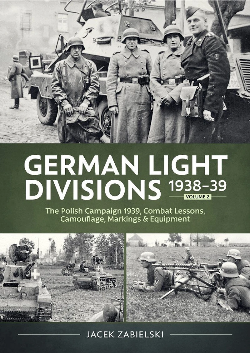 German Light Divisions 1938-39 Volume 2: Polish Campaign 1939, Combat Lessons, Camouflage, Markings and Equipment
