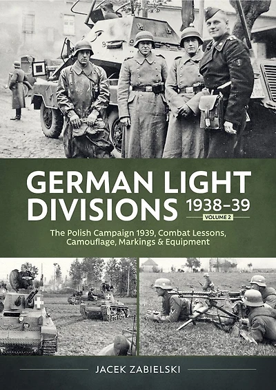 German Light Divisions 1938-39 Volume 2: Polish Campaign 1939, Combat Lessons, Camouflage, Markings and Equipment
