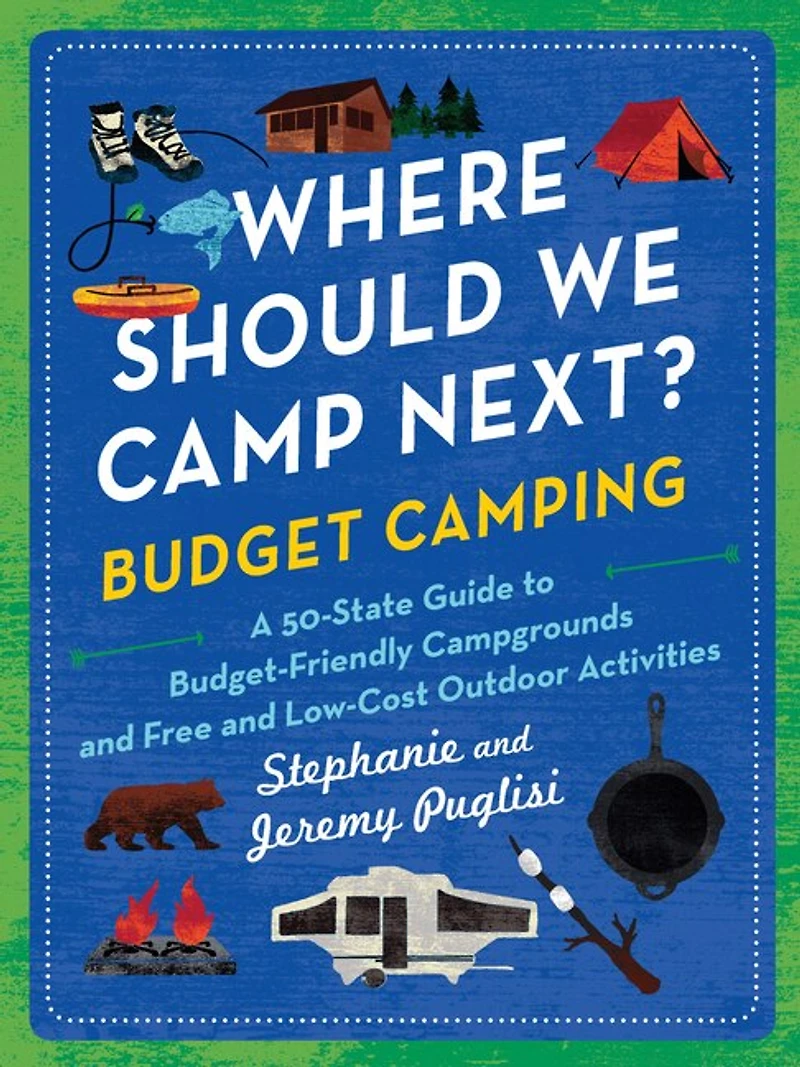 Where Should We Camp Next?: Budget Camping: A 50-State Guide to Budget-Friendly Campgrounds and Free Low-Cost Outdoor Activities