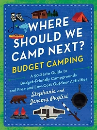 Where Should We Camp Next?: Budget Camping: A 50-State Guide to Budget-Friendly Campgrounds and Free Low-Cost Outdoor Activities