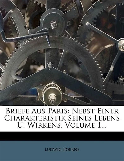 Briefe Aus Paris Von Ludwig Borne. - Primary Source Edition