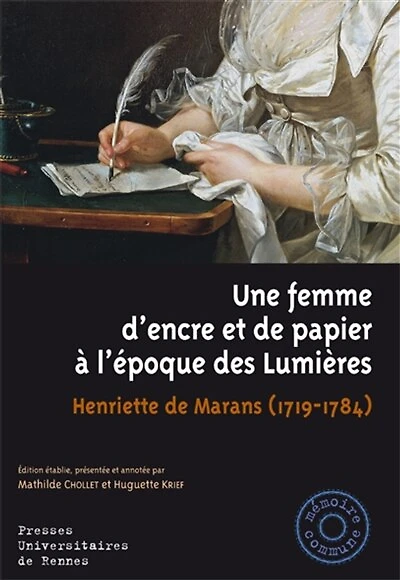Une femme d'encre et de papier à l'époque des Lumières: Henriette de Marans, (1719-1784)
