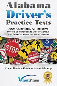 Alabama Driver's Practice Tests: 700+ Questions, All-Inclusive Driver's Ed Handbook to Quickly achieve your Driver's License or Learner's Permit (Cheat Sheets + Digital Flashcards + Mobile App)