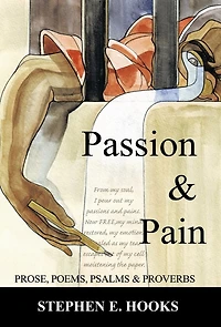 Passion and Pain: Prose, Poems, Psalms, Proverbs