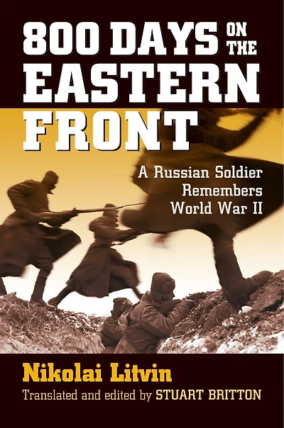 800 Days on the Eastern Front: A Russian Soldier Remembers World War II