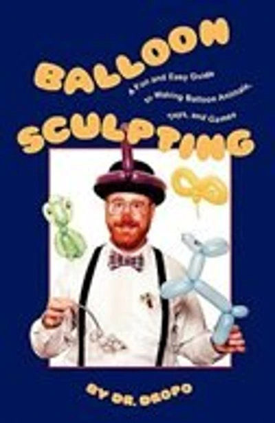 Balloon Sculpting: A Fun and Easy Guide to Making Balloon Animals, Toys, and Games