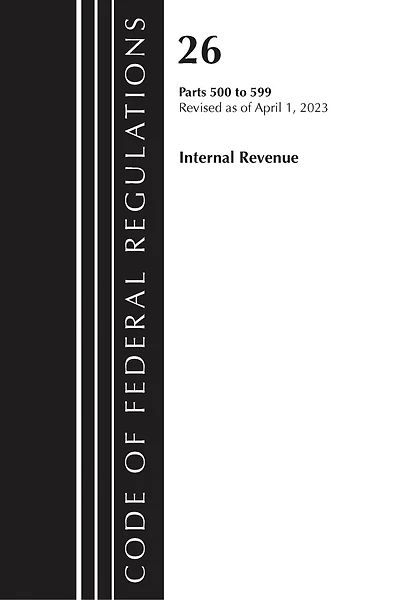 Code of Federal Regulations, Title 26 Internal Revenue 500-599, 2023