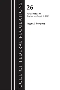 Code of Federal Regulations, Title 26 Internal Revenue 500-599, 2023