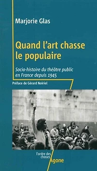 Quand l'art chasse le populaire: Socio-histoire du théâtre public en France depuis 1945