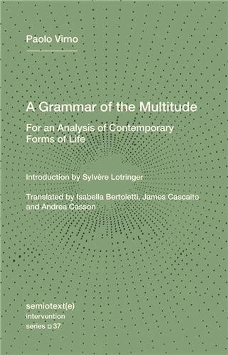 A Grammar of the Multitude: For an Analysis Contemporary Forms Life