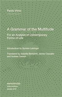 A Grammar of the Multitude: For an Analysis Contemporary Forms Life