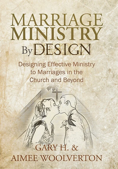 Marriage Ministry By Design: Designing Effective To Marriages The Church And Beyond