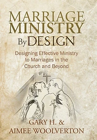 Marriage Ministry By Design: Designing Effective To Marriages The Church And Beyond