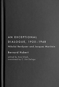 An Exceptional Dialogue, 1925–1948: Nicolas Berdyaev and Jacques Maritain