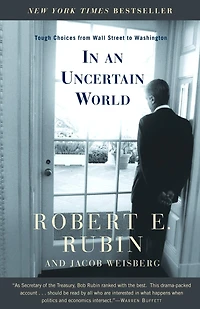 an Uncertain World: Tough Choices from Wall Street to Washington