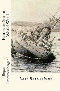 Battles at Sea in World War I: Lost Battleships