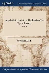Angelo Guicciardini: or, the Bandit of Alps: a Romance; VOL. II