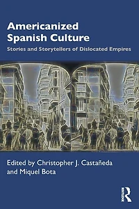 Americanized Spanish Culture: Stories And Storytellers Of Dislocated Empires