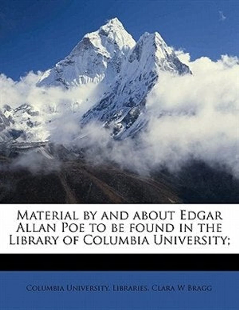 Material by and About Edgar Allan Poe: To Be Found the Library of Columbia University (Classic Reprint)