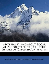 Material by and About Edgar Allan Poe: To Be Found the Library of Columbia University (Classic Reprint)
