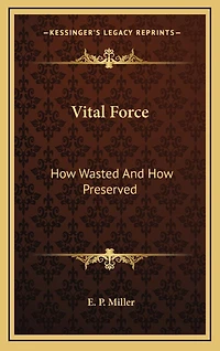 Vital Force: How Wasted And How Preserved