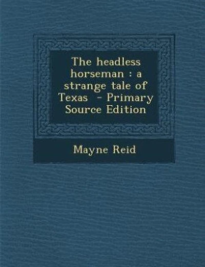 The headless horseman: a strange tale of Texas - Primary Source Edition