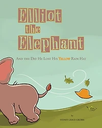 Elliot the Elephant: And the Day He Lost His Yellow Rain Hat