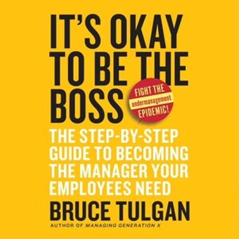 It's Okay to Be the Boss: Step-by-Step Guide Becoming Manager Your Employees Need