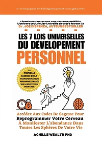 Les 7 Lois Universelles Du Développement Personnel: Accédez Aux Codes De Sagesse Pour Reprogrammer Votre Cerveau À Manifester L'abondance Dans Toutes Les Sphères De Votre Vie