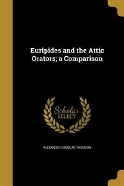 Euripides and the Attic Orators; a Comparison
