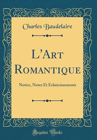 L'Art Romantique: Notice, Notes Et Éclaircissements (Classic Reprint)