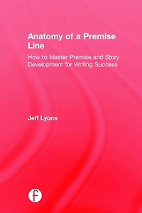 Anatomy of a Premise Line: How to Master and Story Development for Writing Success