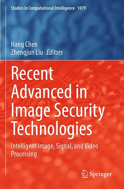 Recent Advanced in Image Security Technologies: Intelligent Image, Signal, and Video Processing