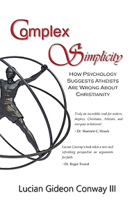 Complex Simplicity: How Psychology Suggests Atheists Are Wrong About Christianity