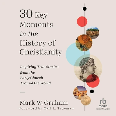30 Key Moments the History of Christianity: Inspiring True Stories from Early Church Around World