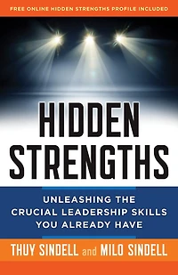 Hidden Strengths: Unleashing The Crucial Leadership Skills You Already Have