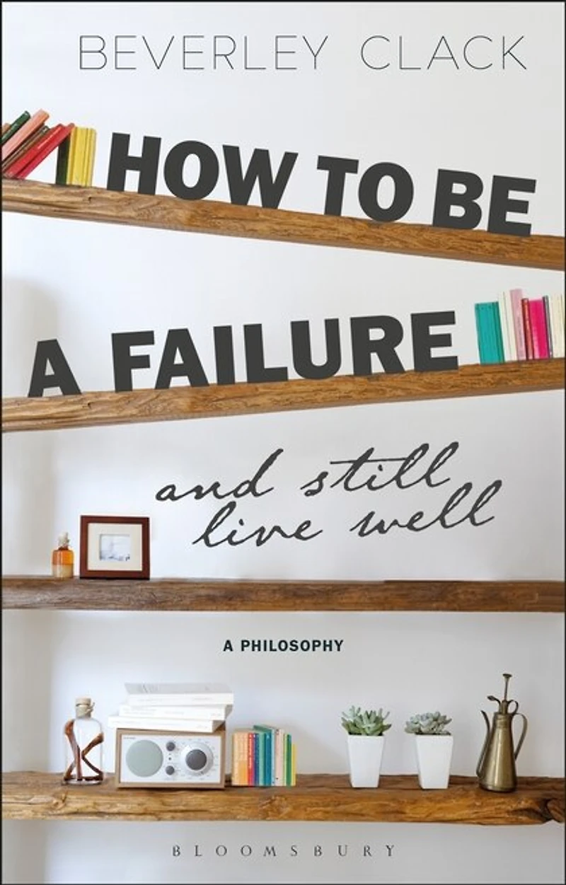 How to be A Failure and Still Live Well: Philosophy
