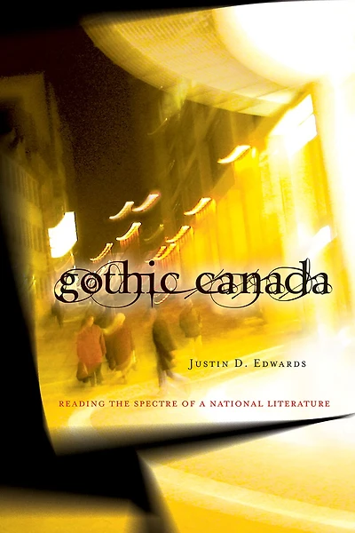 Gothic Canada: Reading the Spectre of a National Literature