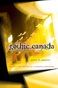 Gothic Canada: Reading the Spectre of a National Literature