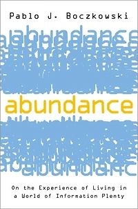 Abundance: On The Experience Of Living A World Information Plenty